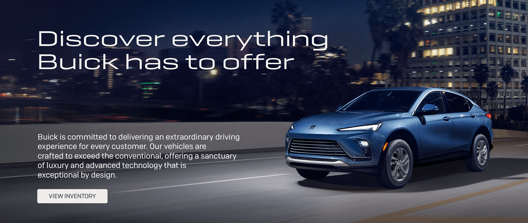 Discover everything Buick has to offer. View Buick inventory.