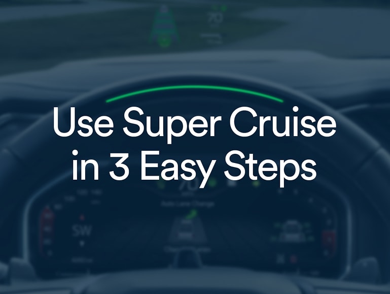 Use Super Cruise in 3 Easy Steps